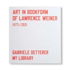 ART IN BOOKFORM OF LAWRENCE WEINER 1973-2021